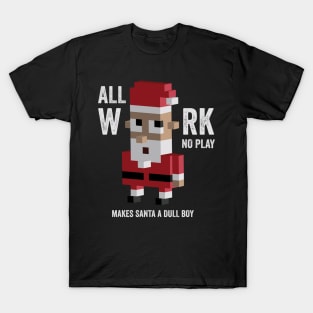 All work no play makes santa dull shirt, Christmas tshirts T-Shirt